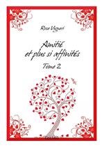 Amitié et plus si affinités-Tome 2