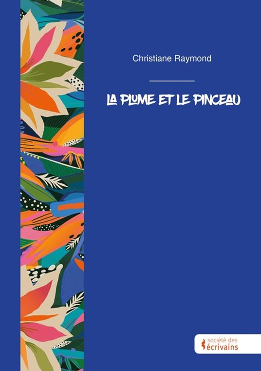 La plume et le pinceau - Christiane Raymond - ebook