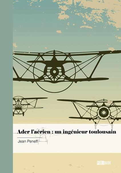 Ader l'aérien : un ingénieur toulousain - Jean Peneff - ebook