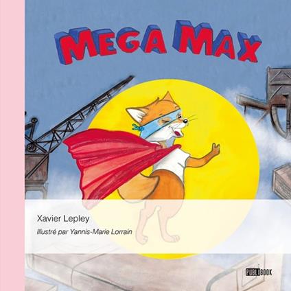 Mega Max - Xavier Lepley,Yannis-Marie Lorrain - ebook