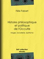 Histoire philosophique et politique de l'Occulte