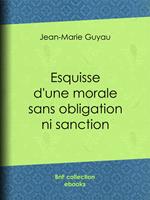 Esquisse d'une morale sans obligation ni sanction