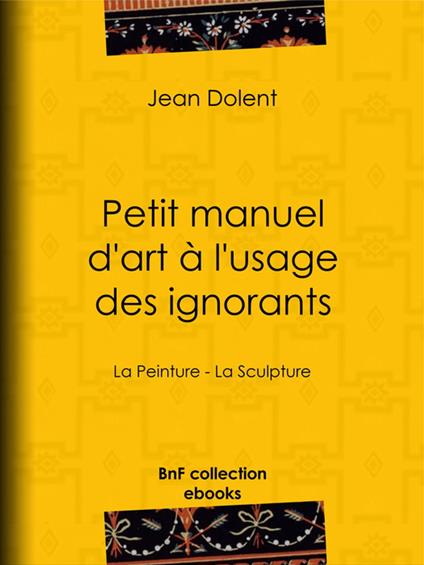 Petit manuel d'art à l'usage des ignorants