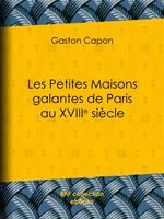 Les Petites Maisons galantes de Paris au XVIIIe siècle