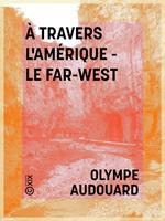 À travers l'Amérique - le Far-West