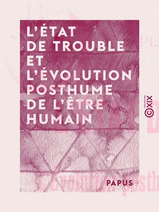 L'État de trouble et l'évolution posthume de l'être humain