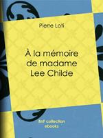 A la mémoire de madame Lee Childe