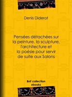 Pensées détachées sur la peinture, la sculpture, l'architecture et la poésie pour servir de suite aux Salons