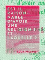 Est-il raisonnable d'avoir une religion ? Et laquelle ?