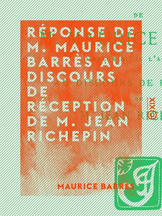 Réponse de M. Maurice Barrès au discours de réception de M. Jean Richepin