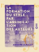 La Formation du style par l'assimilation des auteurs