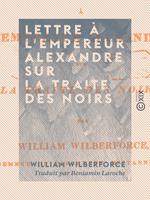 Lettre à l'empereur Alexandre sur la traite des Noirs