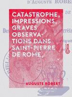 Catastrophe, impressions, graves observations dans Saint-Pierre de Rome