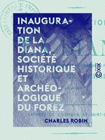 Inauguration de La Diana, société historique et archéologique du Forez