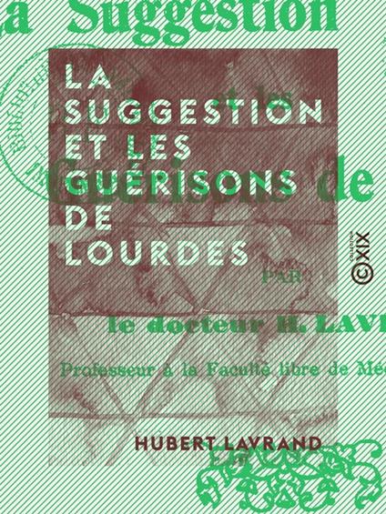 La Suggestion et les guérisons de Lourdes