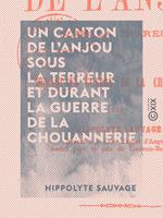 Un canton de l'Anjou sous la Terreur et durant la guerre de la Chouannerie