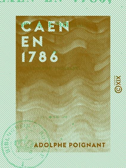 Caen en 1786 - Chronique normande