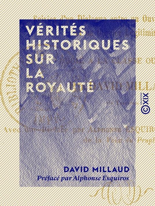 Vérités historiques sur la royauté - Suivies d'un dialogue entre un ouvrier républicain et un ouvrier légitimiste