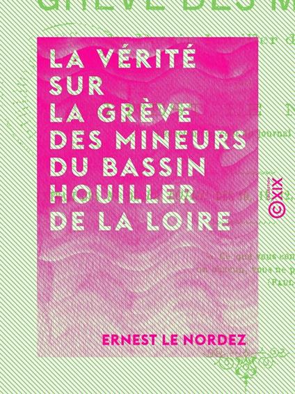 La Vérité sur la grève des mineurs du bassin houiller de la Loire