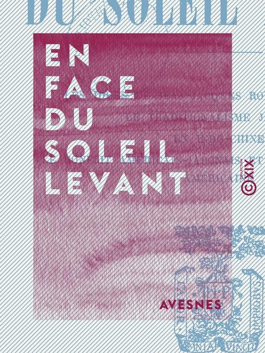 En face du soleil levant - Les idées de Jean-Jacques Rousseau en Chine - Le traditionalisme japonais - En Indo-Chine - Le Conflit américain-japonais et l'opinion publique américaine