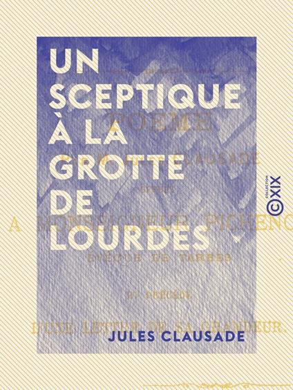 Un sceptique à la grotte de Lourdes - Poëme