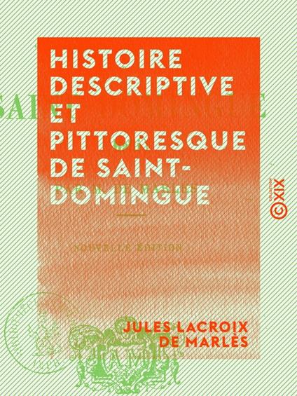 Histoire descriptive et pittoresque de Saint-Domingue