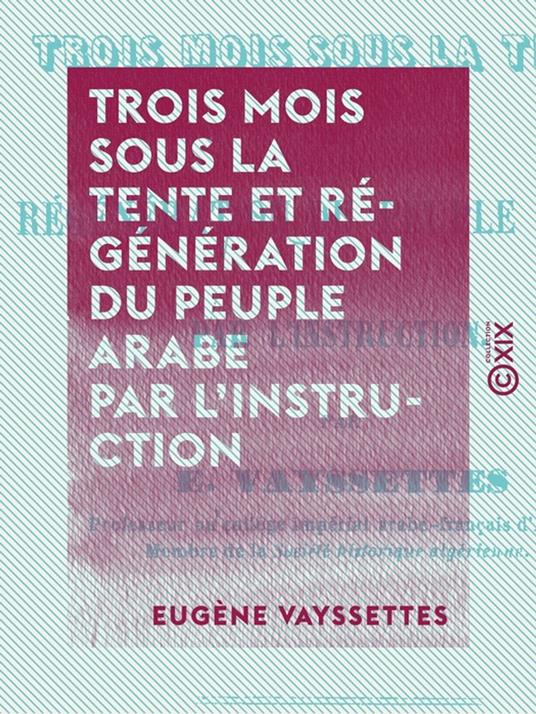 Trois mois sous la tente et régénération du peuple arabe par l'instruction