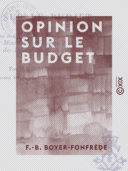 Opinion sur le budget - Qui a été présenté par S. Exc. le ministre des Finances à la Chambre des députés