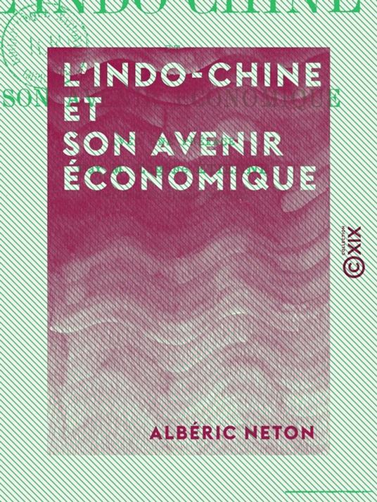 L'Indo-Chine et son avenir économique