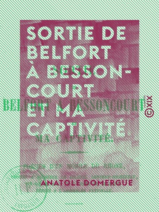 Sortie de Belfort à Bessoncourt et ma captivité - Poésies d'un mobile du Rhône