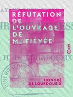 Réfutation de l'ouvrage de M. Fiévée - Ayant pour titre : Histoire de la session de 1815