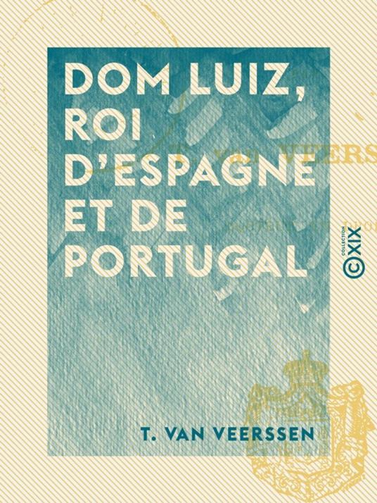 Dom Luiz, roi d'Espagne et de Portugal