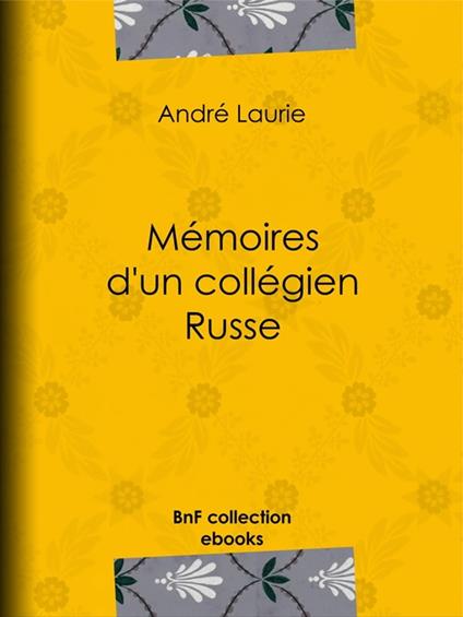 Mémoires d'un collégien russe - André Laurie,George Roux - ebook