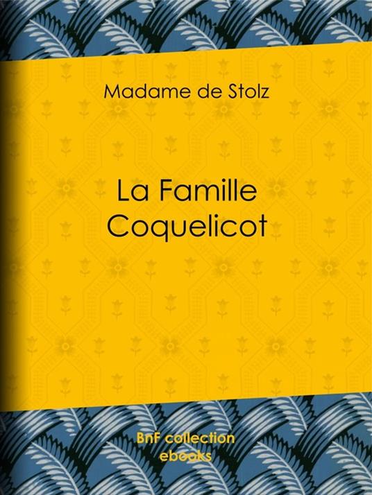 La Famille Coquelicot - Madame de Stolz,Pierre Georges Jeanniot - ebook