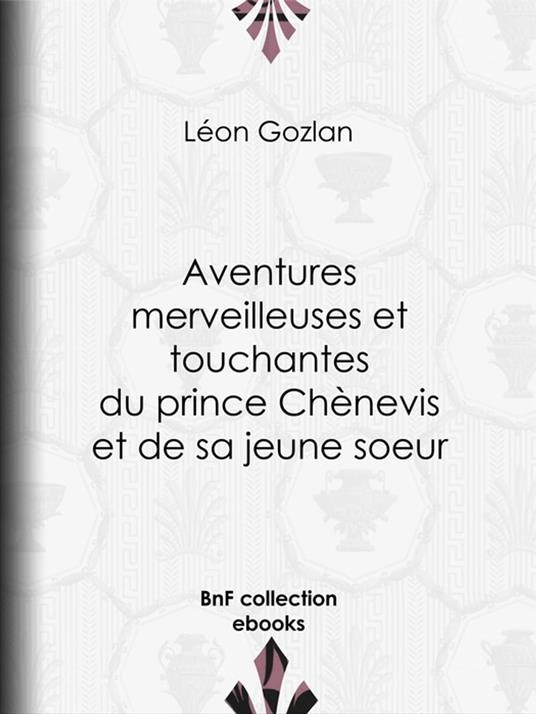 Aventures merveilleuses et touchantes du prince Chènevis et de sa jeune soeur - Bertall,Léon Gozlan - ebook