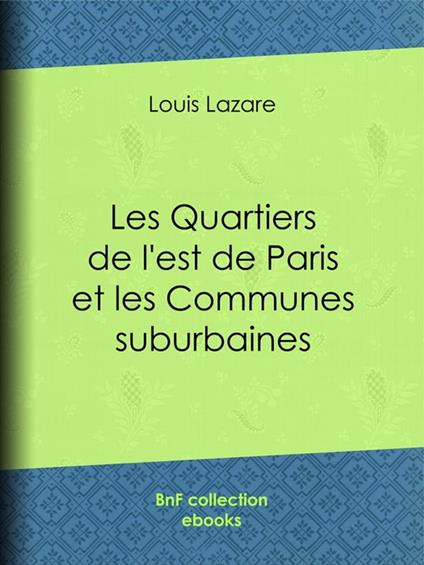 Les Quartiers de l'est de Paris et les Communes suburbaines