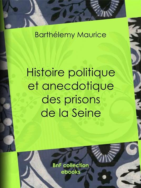 Histoire politique et anecdotique des prisons de la Seine