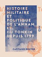 Histoire militaire et politique de l'Annam et du Tonkin depuis 1799