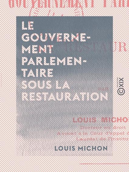 Le Gouvernement parlementaire sous la Restauration