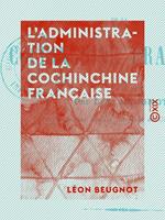 L'Administration de la Cochinchine française