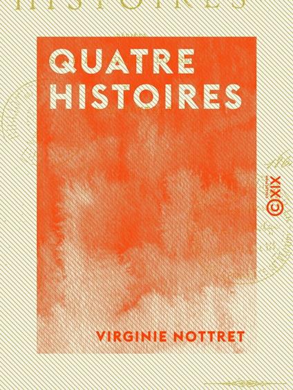 Quatre histoires - Dédiées à S. A. R. la princesse Louise-Marie