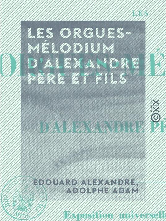 Les Orgues-Mélodium d'Alexandre père et fils - Exposition universelle de 1855