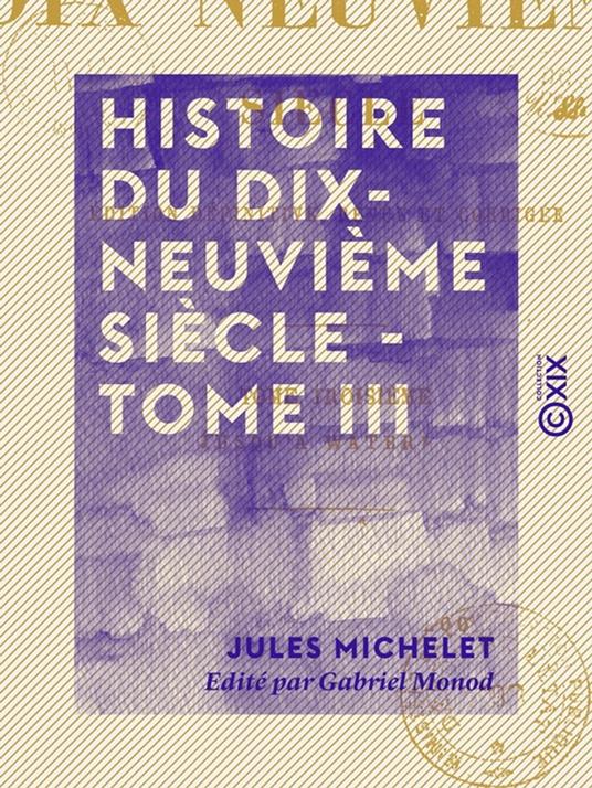 Histoire du dix-neuvième siècle - Tome III - Jusqu'à Waterloo