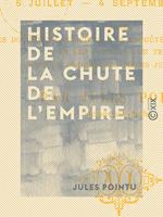 Histoire de la chute de l'Empire - 6 juillet - 4 septembre 1870