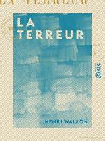 La Terreur - Étude critique sur l'histoire de la Révolution française