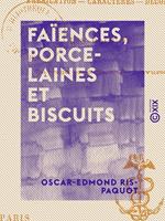 Faïences, Porcelaines et Biscuits - Fabrication, caractères, décors