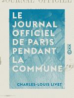 Le Journal officiel de Paris pendant la Commune - 20 Mars - 24 Mai 1871