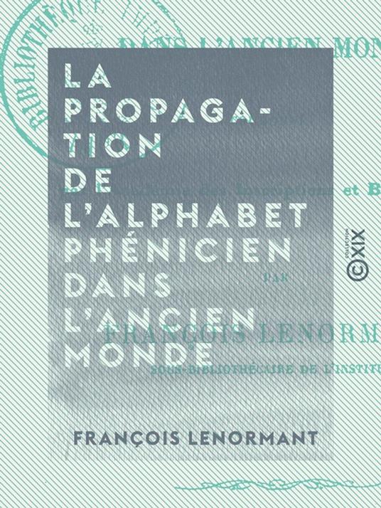 La Propagation de l'alphabet phénicien dans l'ancien monde - Introduction à un mémoire