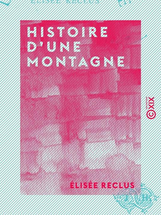 Histoire d'une montagne - Reclus, Élisée - Ebook in inglese - EPUB3 con  Adobe DRM | IBS