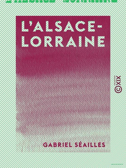 L'Alsace-Lorraine - Histoire d'une annexion